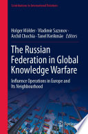 The Russian Federation in Global Knowledge Warfare : Influence Operations in Europe and Its Neighbourhood /
