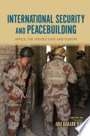 International security and peacebuilding : Africa, the Middle East, and Europe /