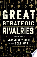 Great strategic rivalries : from the classical world to the Cold War /