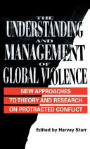 The understanding and management of global violence : new approaches to theory and research on protracted conflict /