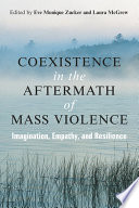Coexistence in the aftermath of mass violence : imagination, empathy, and resilience /