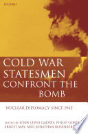 Cold War statesmen confront the bomb : nuclear diplomacy since 1945 /
