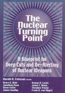 The nuclear turning point : a blueprint for deep cuts and de-alerting of nuclear weapons /