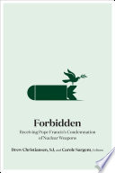 Forbidden : receiving Pope Francis's condemnation of nuclear weapons /