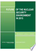 Future of the nuclear security environment in 2015 : proceedings of a Russian-U.S. workshop /