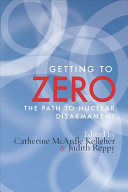 Getting to zero : the path to nuclear disarmament? /