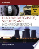 Nuclear safeguards, security and nonproliferation : achieving security with technology and policy /