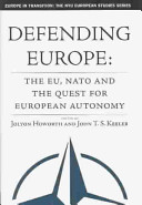 Defending Europe : the EU, NATO and the quest for European autonomy /