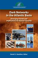 Dark networks in the Atlantic basin : emerging trends and implications for human security /