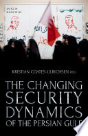 The changing security dynamics of the Persian Gulf / Kristian Coates Ulrichsen, editor.
