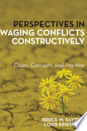 Perspectives in waging conflicts constructively : cases, concepts, and practice /