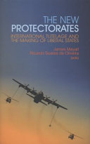 The new protectorates : international tutelage and the making of liberal states /