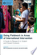 Doing fieldwork in areas of international intervention : a guide to research in violent and closed contexts /