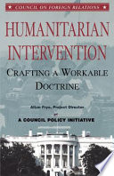 Humanitarian intervention : crafting a workable doctrine : three options presented as memoranda to the President /