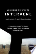 Mobilizing the will to intervene : leadership to prevent mass atrocities /