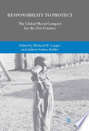 Responsibility to Protect : The Global Moral Compact for the 21st Century /
