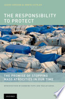 The responsibility to protect : the promise of stopping mass atrocities in our time /