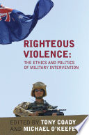 Righteous violence : the ethics and politics of military intervention /