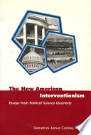The new American interventionism : lessons from successes and failures : essays from Political science quarterly /