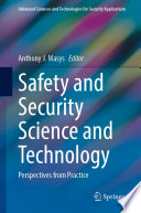 Safety and Security Science and Technology : Perspectives from Practice /