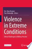 Violence in Extreme Conditions : Ethical Challenges in Military Practice /