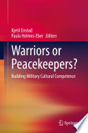 Warriors or Peacekeepers? : Building Military Cultural Competence /