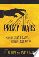 Proxy wars : suppressing violence through local agents /