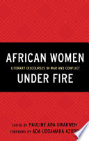 African women under fire : literary discourses in war and conflict /
