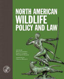 North American wildlife policy and law / edited by Bruce D. Leopold, Winifred B. Kessler, James L. Cummins.