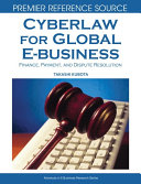 Cyberlaw for global E-business : finance, payment, and dispute resolution /