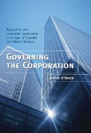 Governing the corporation : regulation and corporate governance in an age of scandal and global markets /