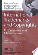 International trademarks and copyrights : enforcement and management /