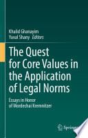 The Quest for Core Values in the Application of Legal Norms  : Essays in Honor of Mordechai Kremnitzer /