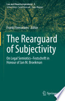 The Rearguard of Subjectivity : On Legal Semiotics - Festschrift in Honour of Jan M. Broekman /