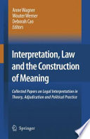 Interpretation, law, and the construction of meaning : collected papers on legal interpretation in theory, adjudication and political practice /