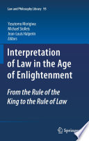 Interpretation of law in the age of enlightenment : from the Rule of the King to the Rule of Law /
