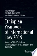 Ethiopian Yearbook of International Law 2019 : Towards a Global Order based on Principles of Fairness, Solidarity, and Humanity /