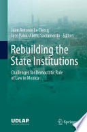 Rebuilding the State Institutions : Challenges for Democratic Rule of Law in Mexico /