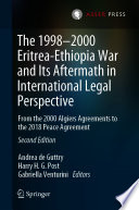 The 1998-2000 Eritrea-Ethiopia War and Its Aftermath in International Legal Perspective : From the 2000 Algiers Agreements to the 2018 Peace Agreement /
