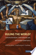 Ruling the world? : constitutionalism, international law, and global governance /