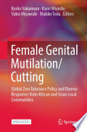 Female Genital Mutilation/Cutting : Global Zero Tolerance Policy and Diverse Responses from African and Asian Local Communities /