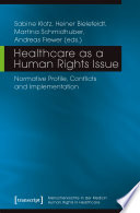 Healthcare as a human rights issue : Healthcare as a human rights issue : normative profile, conflicts and implementation /