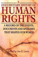 A documentary history of human rights : a record of the events, documents and speeches that shaped our world /