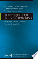 Healthcare as a Human Rights Issue : Normative Profile, Conflicts and Implementation /