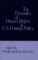 The Dynamics of human rights in U.S. foreign policy /