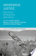Indigenous justice : new tools, approaches, and spaces /