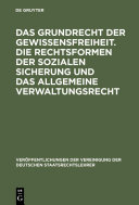 Das Grundrecht der Gewissensfreiheit. Die Rechtsformen der sozialen Sicherung und das Allgemeine Verwaltungsrecht : Berichte und Diskussionen auf der Tagung der Vereinigung der Deutschen Staatsrechtslehrer in Bern am 2. und 3. Oktober 1969.