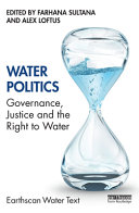 Water Politics : Governance, Justice and the Right to Water /