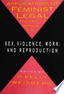 Applications of feminist legal theory to women's lives : sex, violence, work, and reproduction /