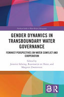 Gender dynamics in transboundary water governance : feminist perspectives on water conflict and cooperation /